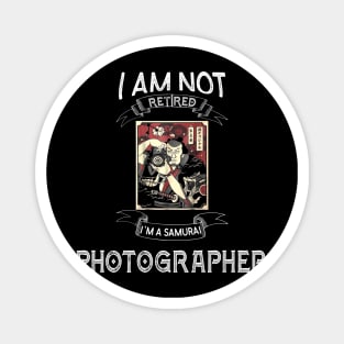 I am not retired I`m a Samurai Photographer - Funny Samurai Champloo T-shirt Magnet